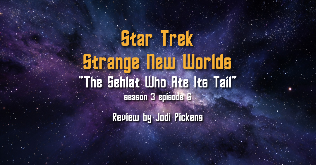 Review – Star Trek: Strange New Worlds S3E6: “The Sehlat Who Ate Its Tail”