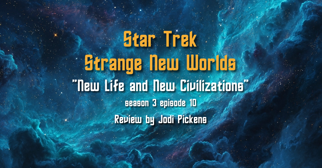 Review: Strange New Worlds "New Life and New Civilizations"