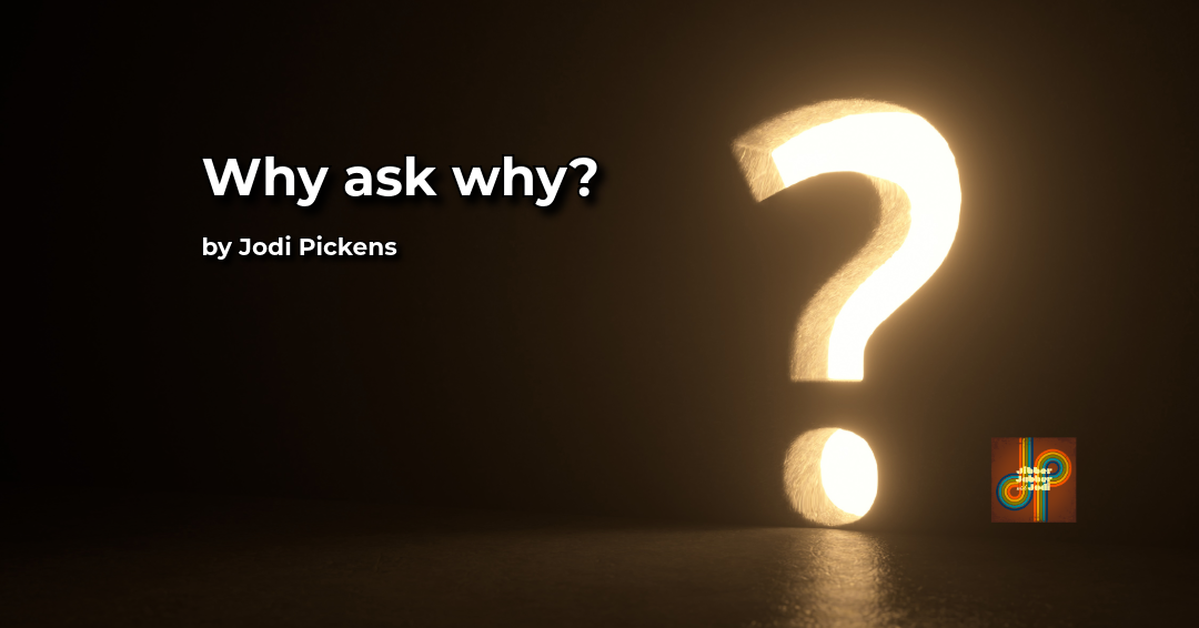 Why ask why?
