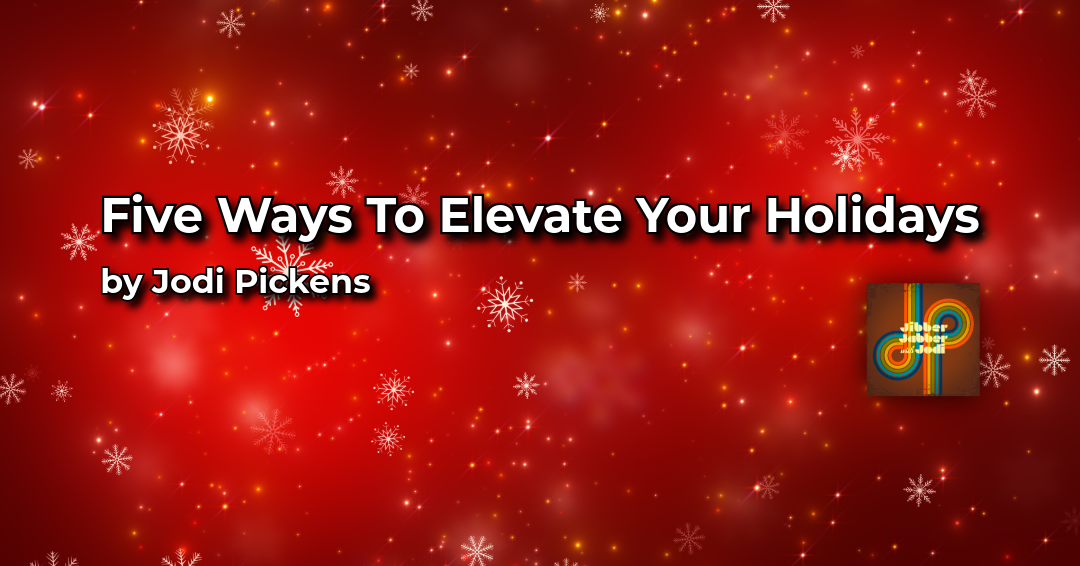 Five Ways to Elevate Your Holidays