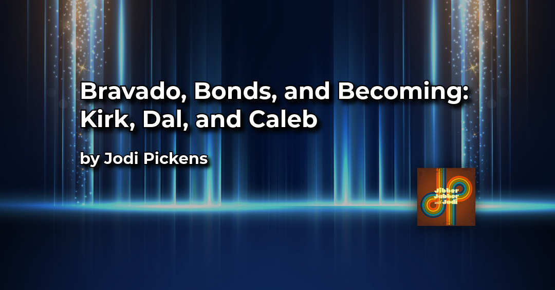 Bravado, Bonds, and Becoming: Kirk, Dal, and Caleb