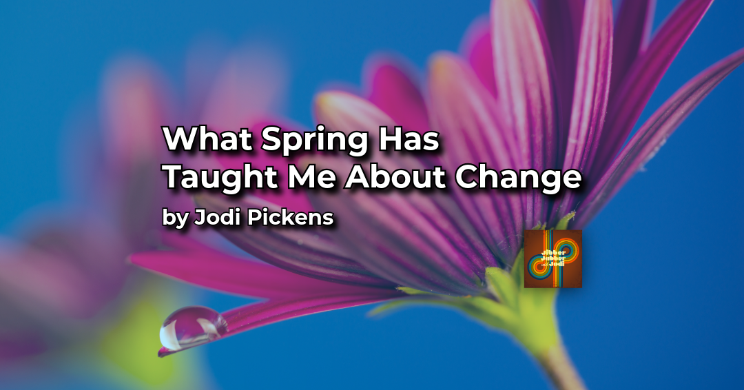 What Spring Has Taught Me About Change