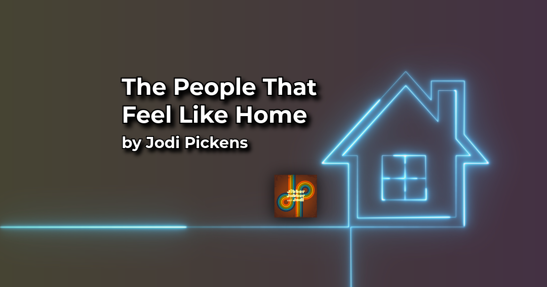 The People Who Feel Like Home