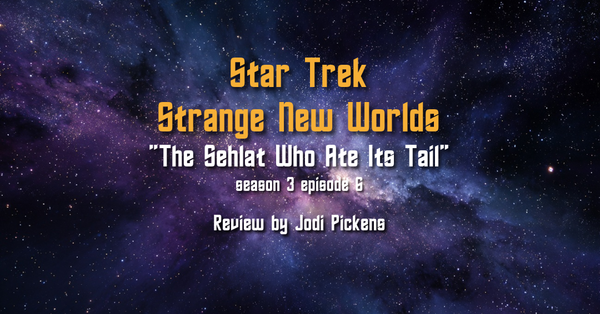 Review – Star Trek: Strange New Worlds S3E6: “The Sehlat Who Ate Its Tail”