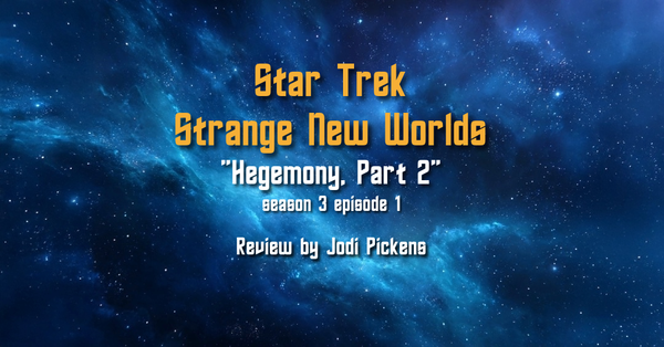 "Hegemony, Part 2” Launches Strange New Worlds Season 3 with Grit, Heart, and High Stakes