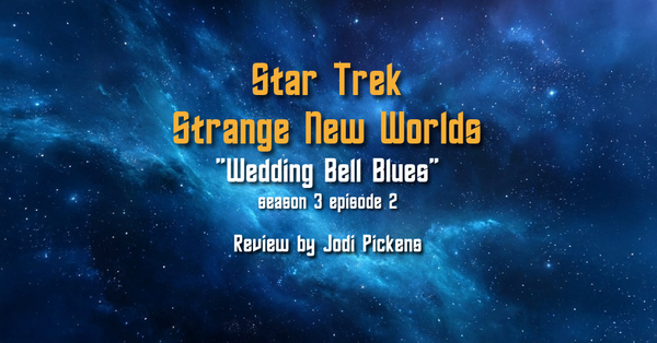 Review: Strange New Worlds S3E2 — “Wedding Bell Blues”