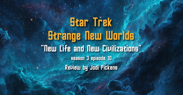Review: Strange New Worlds "New Life and New Civilizations"