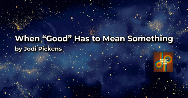 When “Good” Has to Mean Something