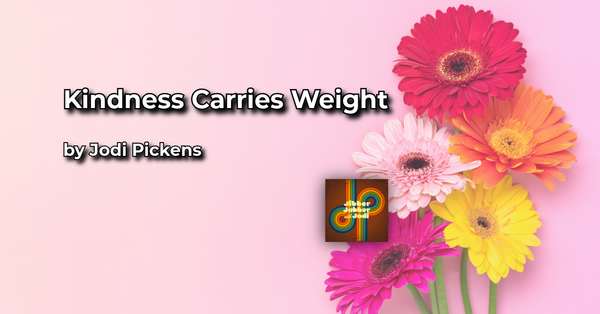 Kindness Carries Weight